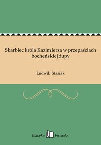 Skarbiec króla Kazimierza w przepaściach bocheńskiej żupy - Ludwik Stasiak - ebook