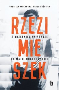 Rzezimieszek. Z Brzeskiej na Pradze do mafii mokotowskiej - Gabriela Jatkowska - ebook