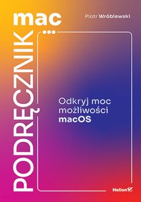 MacPodręcznik. Odkryj moc możliwości macOS - Piotr Wróblewski - ebook
