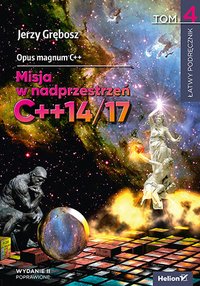 Opus magnum C++. Misja w nadprzestrzeń C++14/17. Tom 4. Wydanie 2 poprawione - Jerzy Grębosz - ebook