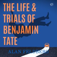 The Life and Trials of Benjamin Tate - Alan Feldberg - audiobook
