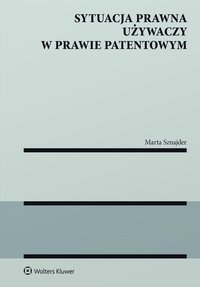 Sytuacja prawna używaczy w prawie patentowym - Marta Sznajder - ebook