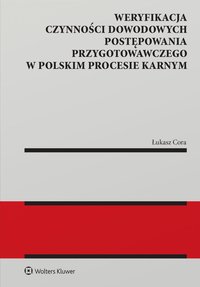 Weryfikacja czynności dowodowych postępowania przygotowawczego w polskim procesie karnym - Łukasz Cora - ebook