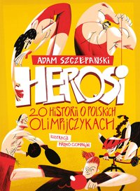 Herosi. 20 historii o polskich olimpijczykach - Adam Szczepański - ebook