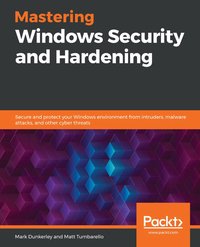 Mastering Windows Security and Hardening - Matt Tumbarello - ebook