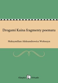 Drogami Kaina fragmenty poematu - Maksymilian Aleksandrowicz Wołoszyn - ebook