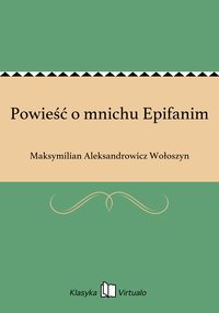 Powieść o mnichu Epifanim - Maksymilian Aleksandrowicz Wołoszyn - ebook