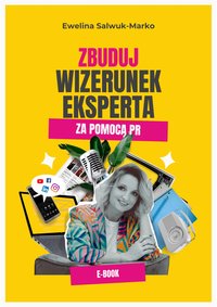 Zbuduj wizerunek eksperta za pomocą PR - Ewelina Salwuk-Marko - ebook