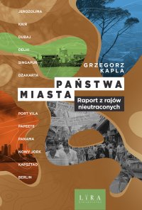 Państwa–miasta. Raport z rajów nieutraconych - Grzegorz Kapla - ebook