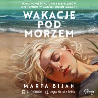 Wakacje pod morzem - Marta Bijan - audiobook