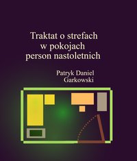 Traktat o strefach w pokojach person nastoletnich - Patryk Daniel Garkowski - ebook