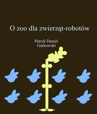 O zoo dla zwierząt-robotów - Patryk Daniel Garkowski - ebook