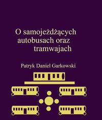 O samojeżdżących autobusach oraz tramwajach - Patryk Daniel Garkowski - ebook