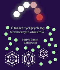 O fazach tyczących się technicznych obiektów - Patryk Daniel Garkowski - ebook