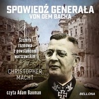 Spowiedź generała von dem Bacha - Christopher Macht - audiobook