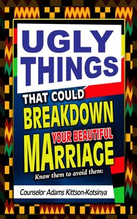 Ugly things that could breakdown your beautiful marriage - Counselor Adams Kittson-Kotsinya - ebook