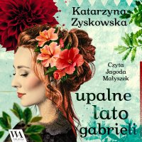 Upalne lato Gabrieli - Katarzyna Zyskowska - audiobook