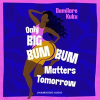 Only Big Bumbum Matters Tomorrow - Damilare Kuku - audiobook
