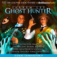 Jarrem Lee - Ghost Hunter - The Tollington Hall Case, The Ancient Burial Barrow, Lord Wentworth's Statue, and Professor Taylor's Final Experiment - Gareth Tilley - audiobook