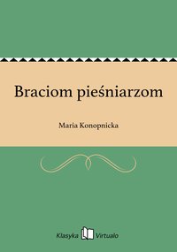 Braciom pieśniarzom - Maria Konopnicka - ebook