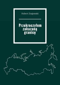 Przekroczyłem zakazaną granicę - Hubert Znajomski - ebook