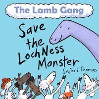 Lamb Gang save the Loch Ness Monster - Thomas Safari Thomas - audiobook