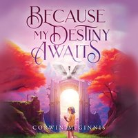 Because My Destiny Awaits - Corwin McGinnis - audiobook