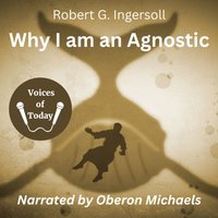 Why I Am an Agnostic - Robert G. Ingersoll - audiobook
