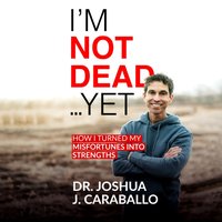 I'm Not Dead...Yet - Caraballo Dr. Joshua J. Caraballo - audiobook