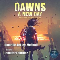 Dawn's a New Day and Other Futuristic Tales - Danielle Ackley-McPhail - audiobook