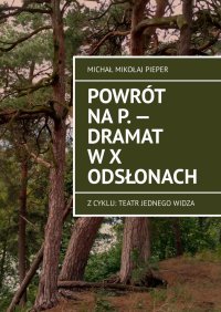 Powrót na P. — Dramat w X odsłonach - Michał Pieper - ebook