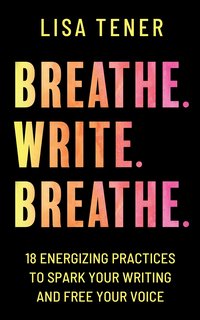 Breathe. Write. Breathe - Lisa Tener - ebook