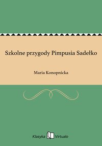 Szkolne przygody Pimpusia Sadełko - Maria Konopnicka - ebook