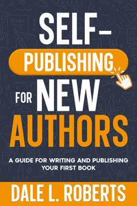 Self-Publishing for New Authors - Dale L. Roberts - ebook