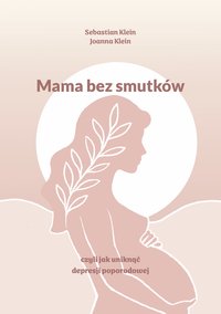 Mama bez smutków, czyli jak uniknąć depresji poporodowej - Sebastian Klein - ebook