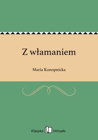 Z włamaniem - Maria Konopnicka - ebook