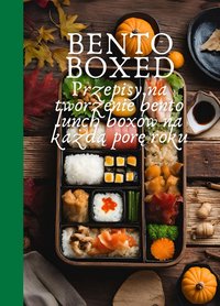 Bento Boxed: Przepisy na tworzenie bento lunch boxów na każdą porę roku, idealne do pracy, szkoły i na randkę | 80 Szybkich i smacznych przepisów na bento dla początkujących i ekspertów - Ben Tou - ebook