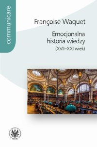 Emocjonalna historia wiedzy (XVII-XXI wiek) - Françoise Waquet - ebook