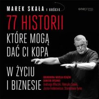 77 historii, które mogą dać Ci kopa w życiu i biznesie - Marek Skała - audiobook