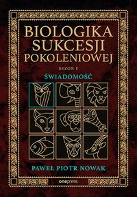 Biologika Sukcesji Pokoleniowej. Sezon 1. Świadomość - Paweł Piotr Nowak - ebook