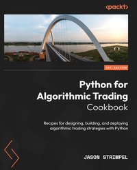 Python for Algorithmic Trading. Cookbook - Jason Strimpel - ebook
