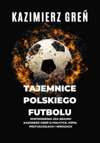 Tajemnice polskiego futbolu - Kazimierz Greń - ebook