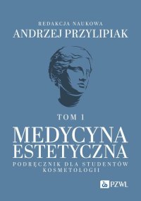 Medycyna estetyczna Podręcznik dla studentów kosmetologii. Tom 1 - Andrzej Przylipiak - ebook