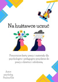 Na huśtawce uczuć - pomocnicze karty i materiały dla psychologów i terapeutów  do pracy z dziećmi - Paulina Kliś - ebook