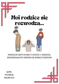 Moi rodzice się rozwodzą… - pomocnicze karty pracy dla psychologów i terapeutów do pracy z dziećmi - Paulina Kliś - ebook