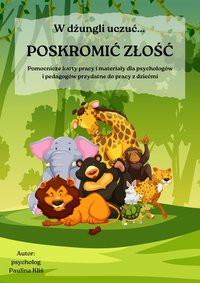 W dżungli uczuć. Poskromić złość. - pomocnicze karty pracy i materiały do pracy z dziećmi - Paulina Kliś - ebook