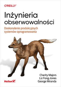 Inżynieria obserwowalności. Doskonalenie produkcyjnych systemów oprogramowania - Charity Majors - ebook