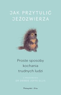 Jak przytulić jeżozwierza - Opracowanie zbiorowe - ebook