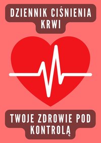 Dziennik Ciśnienia Krwi - Zadbaj o swoje zdrowie. Wydrukuj to sam - MJF - ebook