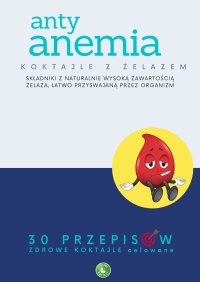 ANTY ANEMIA, koktajle ze składnikami z naturalnie wysoką zawartością żelaza, łatwo przyswajalne przez organizm - Zielone Koktajle - ebook